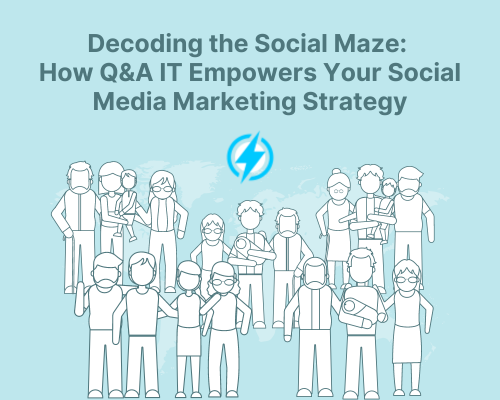 Decoding the Social Maze: How Q&A IT Empowers Your Social Media Marketing Strategy