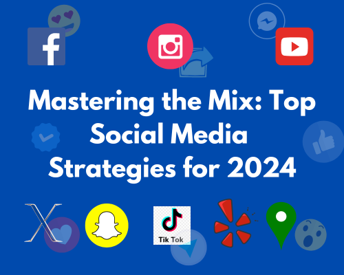 Mastering the Mix: Top Social Media Strategies for 2024