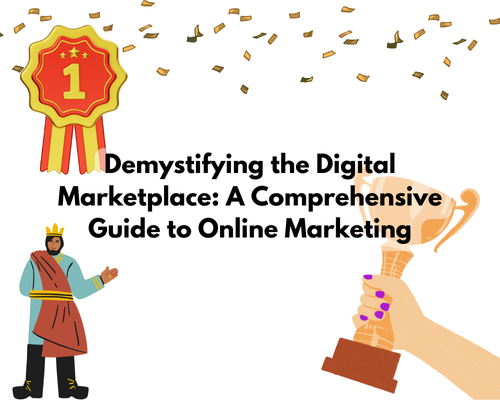 Demystifying the Digital Marketplace: A Comprehensive Guide to Online Marketing